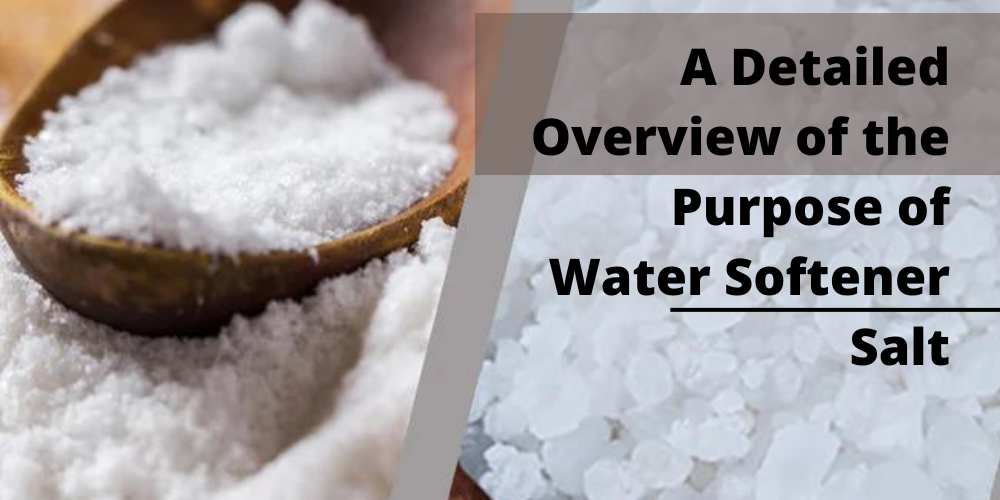 A Detailed Overview of the Purpose of Water Softener Salt